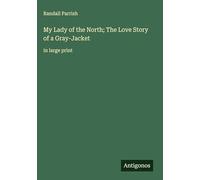 My Lady of the North; The Love Story of a Gray-Jacket: in large print