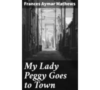 My Lady Peggy Goes To Town (ebook)