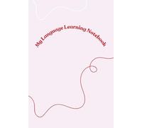 My Language Learning Notebook: A Practical Notebook to Build Vocabulary, Improve Fluency and Stay Organized