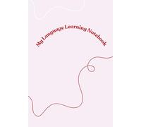 My Language Learning Notebook: A Practical Notebook to Build Vocabulary, Improve Fluency and Stay Organize