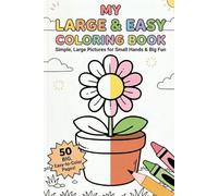 My Large & Easy Coloring Book: 50 Simple, Easy-to-Color Pages for Toddlers, Preschoolers, and Kids Ages 2-6. Fun Animals, Cars, Food, and Everyday Objects