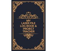 My Laser File Log Book & Project Tracker: Laser Engraving & Cutting Workflow Organizer - Track Your Creative Process, Machine Adjustments, and Material Usage in One Simple Log.