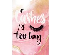 My Lashes Are Too Long: A Glam Pink & Gold Notebook for Lash Lovers | 6x9 College Ruled Journal for Beauty Queens, 160 pages.
