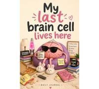 My Last Brain Cell Lives Here - Funny Journal for Adults: 125 Pages Lined Notebook for Overthinking, Bad Decisions & Daily Entries