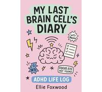 My Last Brain Cell’s Diary: A Chaotic ADHD Life Log for the Easily Distracted, Neurodivergent & Chronically Overwhelmed