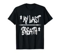 My Last Breath T-Shirt - Bold & Emotive Statement Camiseta
