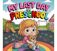 My Last Day of School: A Preschool and Kindergarten Graduation Story for Kids Celebrating the End of the School Year