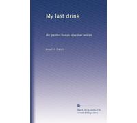 My last drink: the greatest human story ever written