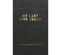 My Last Five Years - A Collection of Memories: (5 Year Journal and Diary, Paperback - Black)