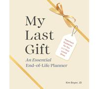 My Last Gift: An Essential End-of-Life Planner: Important Guidance for You and Your Loved Ones