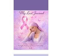My Last Journal: “A Daily Companion for Strength, Healing, and Honest Reflection”
