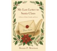 My Last Letter to Santa Claus: A Story of Faith, Family and Love