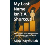 My Last Name Isn't A Shortcut: What happens when the world hands out shortcuts, and you're still waiting.