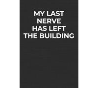 My Last Nerve Has Left The Building: A Funny Workplace Humor Notebook for Coworkers, Office Gifts, and Daily Sarcasm