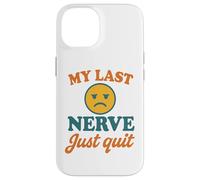 My Last Nerve Just Quit Funny Burnout Cita Carcasa para iPhone 14