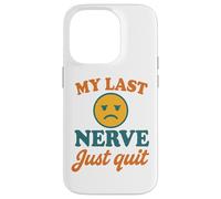 My Last Nerve Just Quit Funny Burnout Cita Carcasa para iPhone 14 Pro