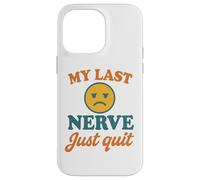 My Last Nerve Just Quit Funny Burnout Cita Carcasa para iPhone 14 Pro MAX