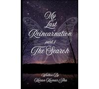 MY LAST REINCARNATION: PART 1 THE SEARCH