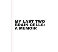 My Last Two Brain Cells: A Memoir: Funny Gift Notebook Journal, Gift For Co-workers, Friends and Family, 120 Pages