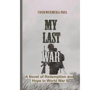 MY LAST WAR: A Novel of Redemption and Hope in World War II