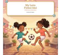 My Latin Fútbol Idol: A Soccer Book for Kids About Mistakes, Confidence & Playing With Joy - An Inspiring Girl-Led Story for Ages 6-8