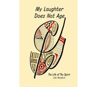 My Laughter Does Not Age: The Life of The Spirit