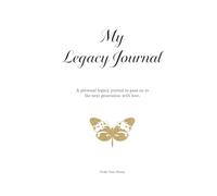 My Legacy: A Guided Journal to Record Your Life Story, Family Memories, Traditions, and End-of-Life Wishes