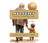 MY LEGACY A journal so my story lives on in you - A grandfather's memory book for his grandson: A journey through 5 stages of your life with 50 questions to complete