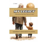 MY LEGACY A journal so my story lives on in you - A grandfather's memory book for his grandson: A journey through 5 stages of your life with 50 questions to complete