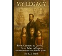 My Legacy: From Conquest to Cradle, From Ashes to Hope, Fourteen Generations Across the Waters of Time.
