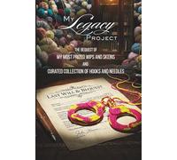 My Legacy Project: The Bequest of My Most Prized WIPs and Skeins and Curated Collection of Hooks & Needles - A Forensic Fiber Arts Archive