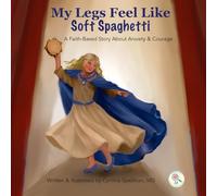 My Legs Feel Like Soft Spaghetti: A Faith-Based Story About Anxiety & Courage (The Feelings Sleuths)