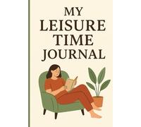 My Leisure Time Journal: A Guided Notebook for Relaxation, Mindfulness, and Daily Reflection
