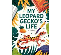 My Leopard Gecko's Life: A Keepsake Journal for Your Gecko Companion "Celebrate every adventure and cherish each gecko-tastic moment!" (My Pet’s Life)