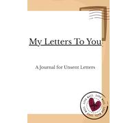 My Letters To You: A Journal for Unsent Letters