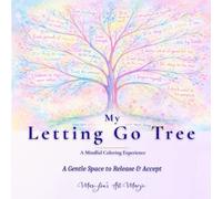 My Letting Go Tree: A Gentle Coloring Journal for Letting Go & Self-Acceptance: Mindful Prompts and Tree Illustrations for Women to Release, Heal, and ... Through Emotional Release and Doing Less