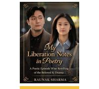 My Liberation Notes in Poetry: A Poetic Episode-Wise Retelling of the Beloved K-Drama (K-Drama in Rhyme)