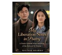 My Liberation Notes in Poetry: A Poetic Episode-Wise Retelling of the Beloved K-Drama (K-Drama in Rhyme)
