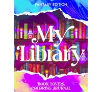 My Library: Book Lovers Coloring Journal: Fantasy Edition (My Library Coloring Books)