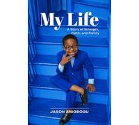 My Life: A STORY OF STRENGTH, FAITH, AND FAMILY