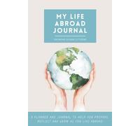 My Life Abroad Journal: A cultural workbook and travel diary to help you grow and reflect on your journey overseas