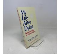 My Life After Dying: Becoming Alive to Universal Love