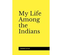 My Life Among the Indians (Illustrated)
