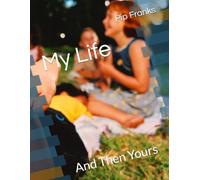 My Life: And Then Yours (Love)