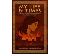 My Life and Times: The True Story of Helen of Troy, In Her Own Words (The Ancient World)