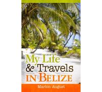 My Life and Travels in Belize