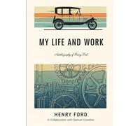 MY LIFE AND WORK: Autobiography of Henry Ford