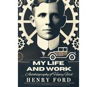 My Life and Work: Autobiography of Henry Ford
