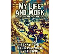 My Life and Work: Autobiography of Henry Ford