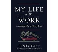 My Life and Work: Autobiography of Henry Ford